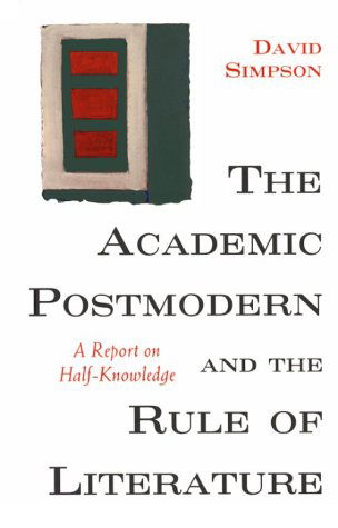 Cover for David Simpson · The Academic Postmodern and the Rule of Literature: A Report on Half-Knowledge (Paperback Book) (1995)