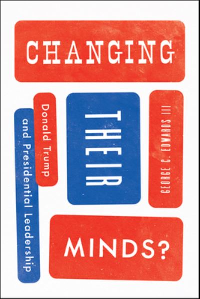 Cover for George C. Edwards III · Changing Their Minds?: Donald Trump and Presidential Leadership (Hardcover Book) (2021)