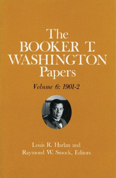 Cover for Booker T Washington · Booker T. Washington Papers Volume 6: 1901-2. Assistant editor, Barbara S. Kraft (Hardcover Book) (1977)