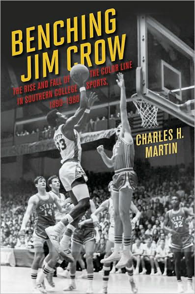 Cover for Charles Martin · Benching Jim Crow: The Rise and Fall of the Color Line in Southern College Sports, 1890-1980 - Sport and Society (Pocketbok) [1st edition] (2010)