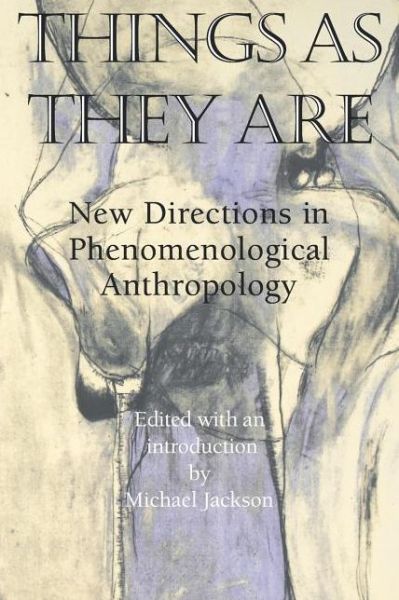 Things As They Are: New Directions in Phenomenological Anthropology - Michael Jackson - Bøker - Indiana University Press - 9780253210500 - 22. august 1996