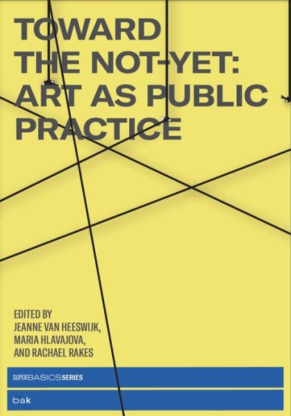 Cover for Jeanne Van Heeswijk · Toward the Not-Yet: Art as Public Practice (Paperback Book) (2021)