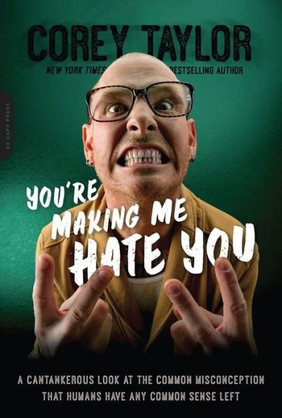 Cover for Corey Taylor · You're Making Me Hate You: A Cantankerous Look at the Common Misconception That Humans Have Any Common Sense Left (Pocketbok) (2016)