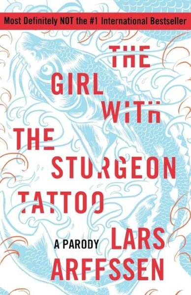 Cover for Lars Arffssen · The Girl with the Sturgeon Tattoo: a Parody (Paperback Book) (2011)