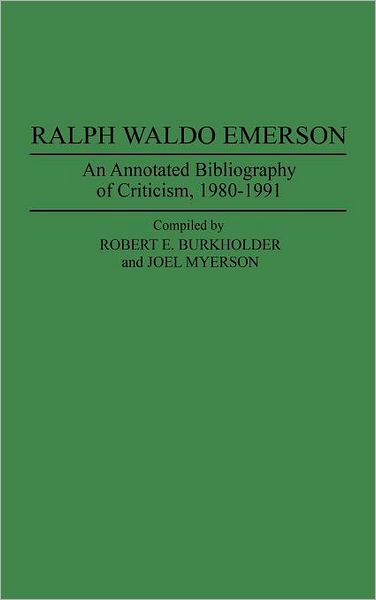 Cover for Robert E Burkholder · Ralph Waldo Emerson: An Annotated Bibliography of Criticism, 1980-1991 - Bibliographies and Indexes in American Literature (Hardcover Book) [Annotated edition] (1994)