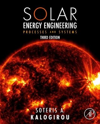 Cover for Kalogirou, Soteris A (Professor at the Department of Mechanical Engineering and Materials Sciences and Engineeringof the Cyprus University of Technology, Limassol, Cyprus) · Solar Energy Engineering: Processes and Systems (Hardcover Book) (2023)