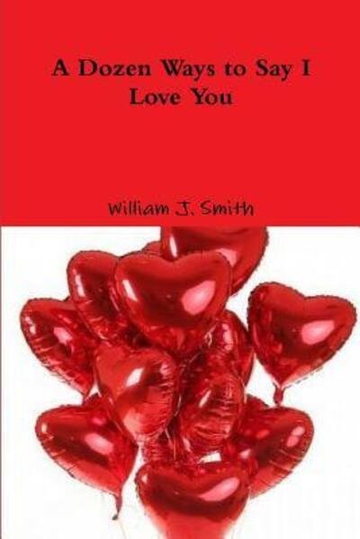 Cover for William J. Smith · A Dozen Ways to Say I Love You (Paperback Bog) (2019)