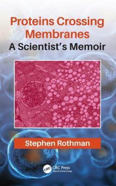 Cover for Rothman, Stephen (Prof. Emeritus, University of California, San Francisco) · Proteins Crossing Membranes: A Scientist’s Memoir (Hardcover Book) (2019)