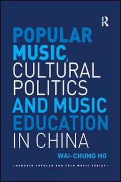 Cover for Wai-Chung Ho · Popular Music, Cultural Politics and Music Education in China - Ashgate Popular and Folk Music Series (Paperback Bog) (2019)