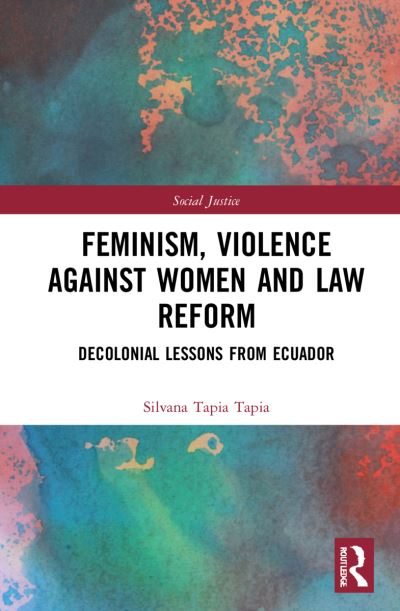 Cover for Silvana Tapia Tapia · Feminism, Violence Against Women, and Law Reform: Decolonial Lessons from Ecuador - Social Justice (Paperback Book) (2024)