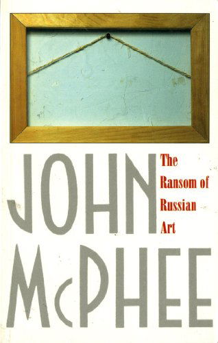 The Ransom of Russian Art - John McPhee - Książki - Farrar, Straus and Giroux - 9780374524500 - 30 stycznia 1998