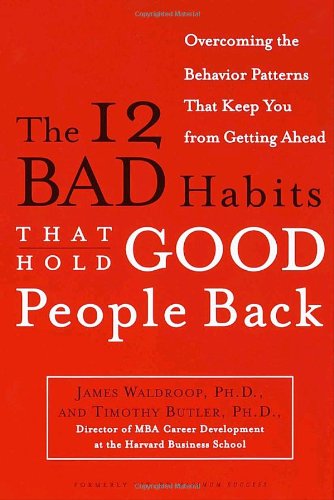 The 12 Bad Habits That Hold Good People Back: Overcoming the Behavior Patterns That Keep You from Getting Ahead - Timothy Butler Ph.d. - Books - Crown Business - 9780385498500 - October 16, 2001