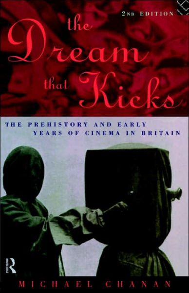 Cover for Michael Chanan · The Dream That Kicks: The Prehistory and Early Years of Cinema in Britain (Paperback Book) (1995)