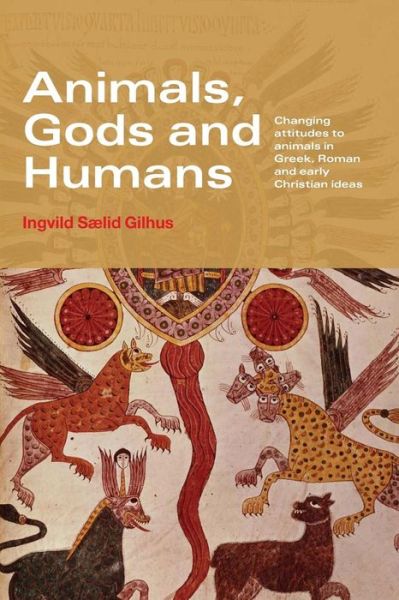 Cover for Saelid Gilhus, Ingvild (University of Bergen, Norway) · Animals, Gods and Humans: Changing Attitudes to Animals in Greek, Roman and Early Christian Thought (Paperback Book) [New edition] (2006)