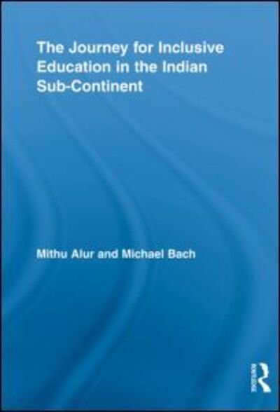 Cover for Alur, Mithu (National Resource Centre for Inclusion, India) · The Journey for Inclusive Education in the Indian Sub-Continent - Routledge Research in Education (Taschenbuch) (2012)