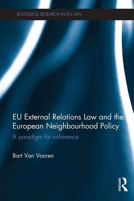 Bart Van Vooren · EU External Relations Law and the European Neighbourhood Policy: A Paradigm for Coherence - Routledge Research in EU Law (Pocketbok) [Reprint edition] (2013)