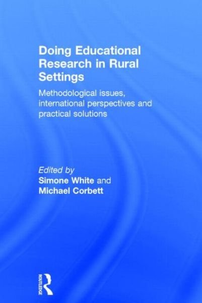 Cover for Simone White · Doing Educational Research in Rural Settings: Methodological issues, international perspectives and practical solutions (Hardcover Book) (2014)