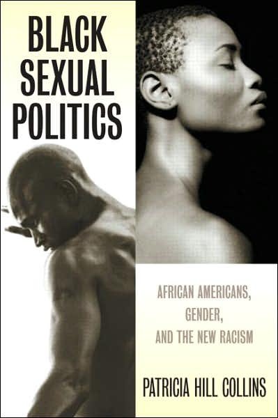 Cover for Hill Collins, Patricia (University of Maryland, USA) · Black Sexual Politics: African Americans, Gender, and the New Racism (Pocketbok) (2005)