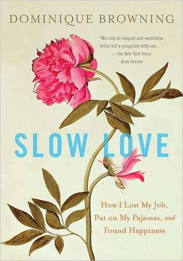 Cover for Dominique Browning · Slow Love: How I Lost My Job, Put on My Pajamas, and Found Happiness (Pocketbok) [Reprint edition] (2011)