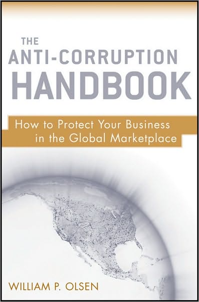 Cover for William P. Olsen · The Anti-Corruption Handbook: How to Protect Your Business in the Global Marketplace (Hardcover Book) (2010)