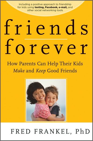 Cover for Fred Frankel · Friends Forever: How Parents Can Help Their Kids Make and Keep Good Friends (Paperback Book) (2010)