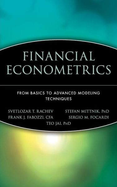 Financial Econometrics: From Basics to Advanced Modeling Techniques - Frank J. Fabozzi Series - Rachev, Svetlozar T. (University of California, Santa Barbara) - Bücher - John Wiley & Sons Inc - 9780471784500 - 12. Januar 2007