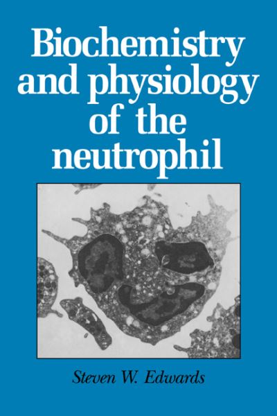 Cover for Edwards, Steven W. (University of Liverpool) · Biochemistry and Physiology of the Neutrophil (Paperback Book) (2005)