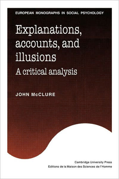 Cover for McClure, John (Victoria University of Wellington) · Explanations, Accounts, and Illusions: A Critical Analysis - European Monographs in Social Psychology (Taschenbuch) (2007)