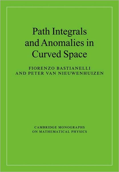 Cover for Bastianelli, Fiorenzo (Universita degli Studi, Bologna, Italy) · Path Integrals and Anomalies in Curved Space - Cambridge Monographs on Mathematical Physics (Paperback Book) (2009)