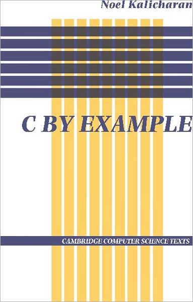 Cover for Noel Kalicharan · C by Example - Cambridge Computer Science Texts (Paperback Book) (1994)