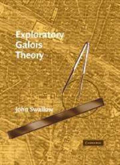 Cover for Swallow, John (Davidson College, North Carolina) · Exploratory Galois Theory (Gebundenes Buch) (2004)
