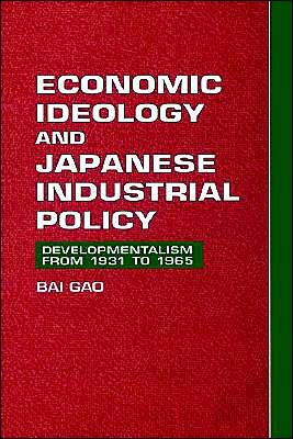 Cover for Gao, Bai (Duke University, North Carolina) · Economic Ideology and Japanese Industrial Policy: Developmentalism from 1931 to 1965 (Paperback Bog) (2002)