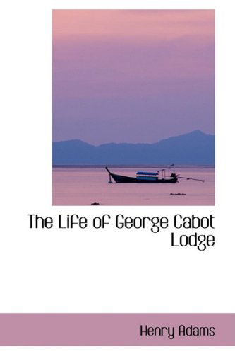 Cover for Henry Adams · The Life of George Cabot Lodge (Hardcover Book) (2008)