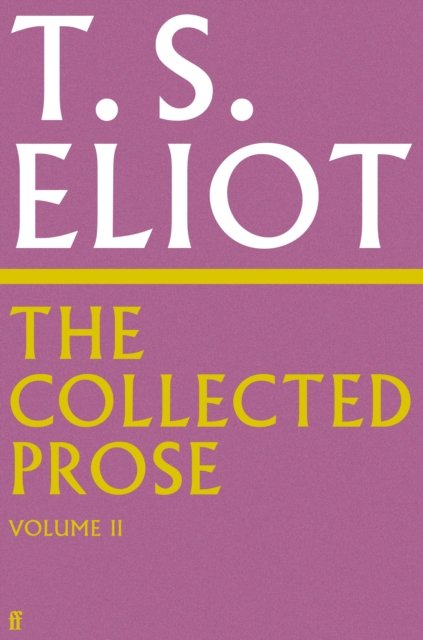 Cover for T. S. Eliot · The Collected Prose of T.S. Eliot Volume 2 (Gebundenes Buch) [Main edition] (2024)