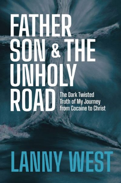 Cover for Lanny West · Father, Son &amp; the Unholy Road: The Dark, Twisted Truth About My Journey From Cocaine To Christ (Paperback Book) (2021)