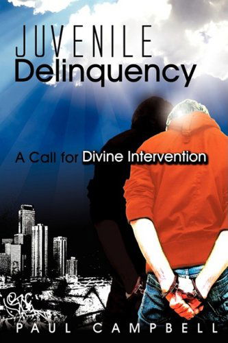 Cover for Paul Campbell · Juvenile Delinquency: a Call for Divine Intervention (Paperback Book) (2008)