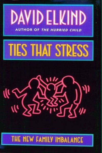Cover for David Elkind · Ties That Stress: The New Family Imbalance (Paperback Book) [New edition] (1998)