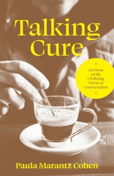 Cover for Paula Marantz Cohen · Talking Cure: An Essay on the Civilizing Power of Conversation (Gebundenes Buch) (2023)