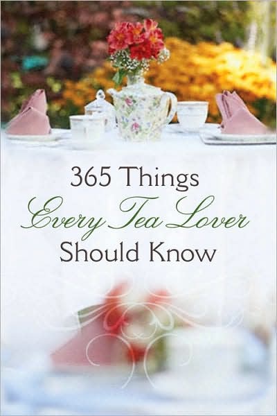 365 Things Every Tea Lover Should Know - Harvest House Publishers - Książki - Harvest House Publishers,U.S. - 9780736922500 - 1 marca 2008