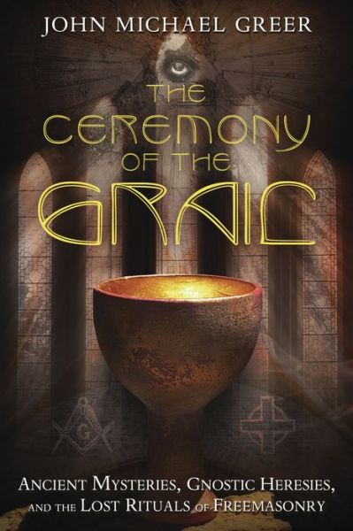 Cover for John Michael Greer · The Ceremony of the Grail: Ancient Mysteries, Gnostic Heresies, and the Lost Rituals of Freemasonry (Paperback Book) (2023)