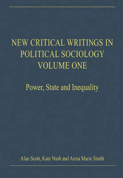 New Critical Writings in Political Sociology: Volume One: Power, State and Inequality - New Critical Writings in Political Sociology - Kate Nash - Books - Taylor & Francis Ltd - 9780754627500 - February 18, 2009