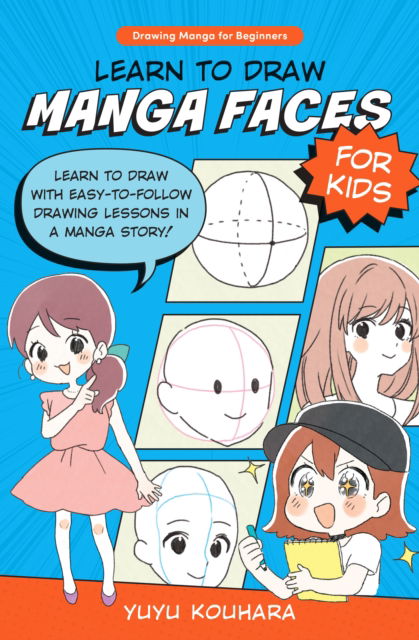 Cover for Yuyu Kouhara · Learn to Draw Manga Faces for Kids: Learn to draw with easy-to-follow drawing lessons in a manga story! - Drawing Manga for Beginners (Paperback Book) (2023)