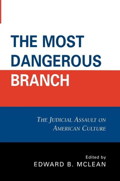 Cover for Edward B Mclean · The Most Dangerous Branch: The Judicial Assault on American Culture (Paperback Book) (2008)