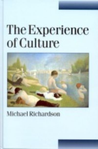 Cover for Michael Richardson · The Experience of Culture - Published in association with Theory, Culture &amp; Society (Hardcover Book) (2001)