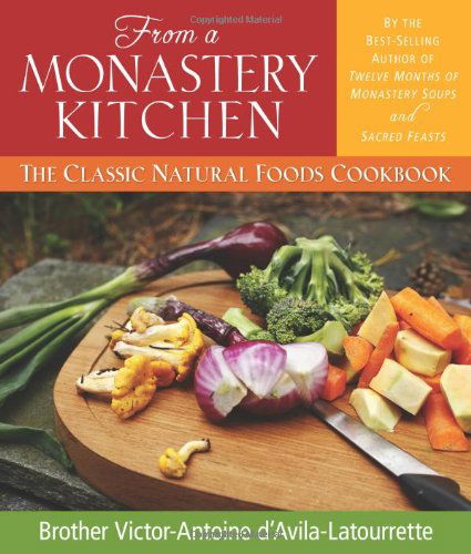 From a Monastery Kitchen: the Classic Natural Foods Cookbook - Brother Victor-antoine D'avila-latourrette - Books - Liguori - 9780764808500 - January 23, 2002