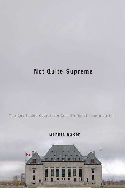 Cover for Dennis Baker · Not Quite Supreme: The Courts and Coordinate Constitutional Interpretation (Hardcover Book) (2010)