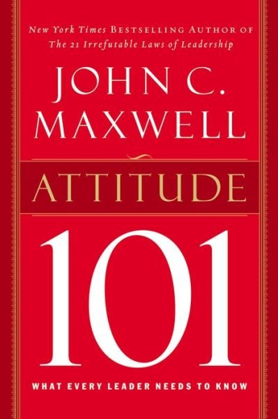 Cover for John C. Maxwell · Attitude 101: What Every Leader Needs to Know (Hardcover Book) (2003)
