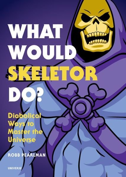 Cover for Robb Pearlman · What Would Skeletor Do?: Diabolical Ways to Master the Universe (Gebundenes Buch) (2019)