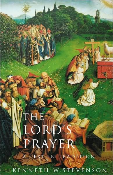 Cover for Kenneth W. E. Stevenson · The Lord's Prayer: a Text in Tradition (Paperback Book) (2004)