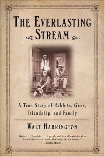 The Everlasting Stream: a True Story of Rabbits, Guns, Friendship, and Family - Harrington, Walt (University of Illinois at Urbana-champaign University of Illinois at Urbana-champaign, Usa. University of Illinois at Urbana-champaign, Usa. University of Illinois at Urbana-champaign, University of Illinois at Urbana-champaign,) - Books - Grove Press / Atlantic Monthly Press - 9780802140500 - January 14, 2004